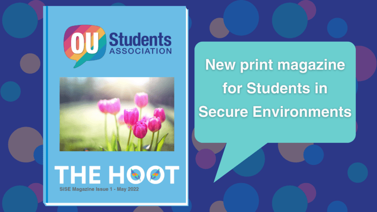 A blue background with faded different colour polka dots. An image of a closed magazine with a cover image of pink flowers, the OU Students Association logo, and text saying 'The Hoot'. Green speech bubble next to this magazine says 'New print magazine for students in secure environments'.