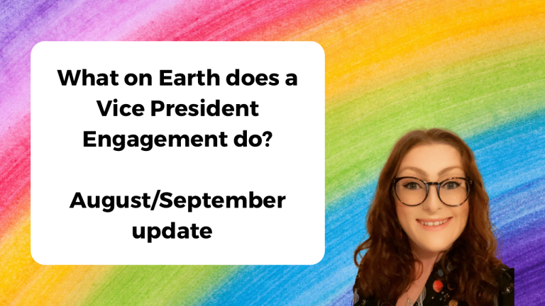 Graphic with a rainbow background and white box of text that says 'What on Earth does a Vice President Engagement do? August/September update'