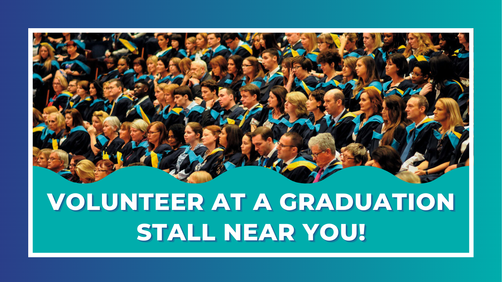 A group of students at a graduation ceremony with text 'Volunteer at a graduation stall near you'.