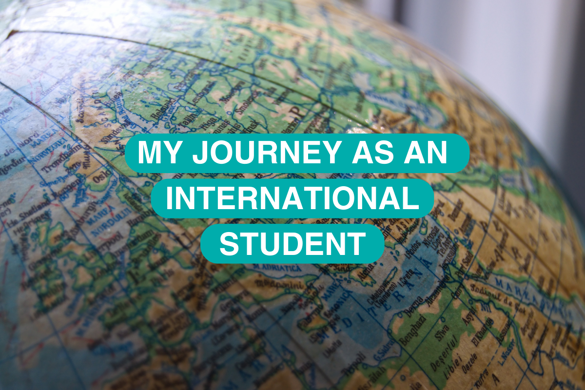 A photograph of part of a globe. In the centre is white text with a green background which reads 'My journey as an international student'.