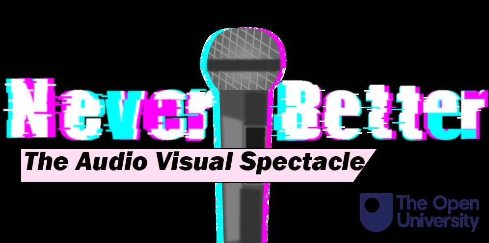 A photo of a microphone with the words 'Never Better' either side of it. Underneath is the phrase 'The Audio Visual Spectacle'.